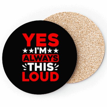 Discover Yes I'm Always This Loud Coasters