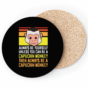 Discover Always Be Yourself Unless You Can Be A Capuchin Coasters