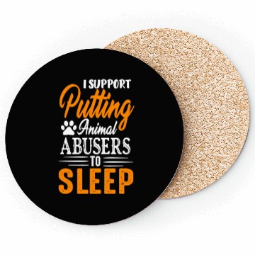 Discover I Support Putting Animal Abusers To Sleep Coasters