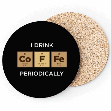 Discover I Drink COFFEE Periodically Periodic Table Coasters