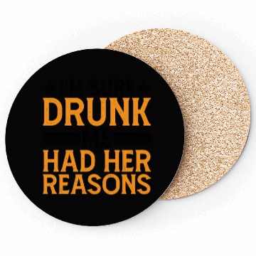 Discover I'm Sure Drunk Me Had Her Reasons 6 Coasters