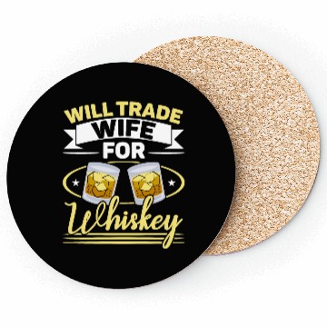 Discover Will Trade Wife For Whiskey Alcohol Drinker Coasters
