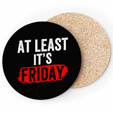 Discover At Least It's Friday Finally Weekend Sarcastic Coasters
