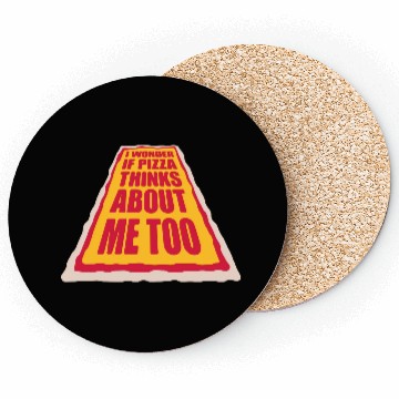 Discover pizza thinks about me Coasters
