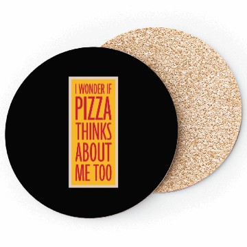 Discover pizza thinks about me Coasters