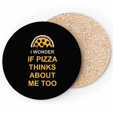 Discover pizza thinks about me Coasters