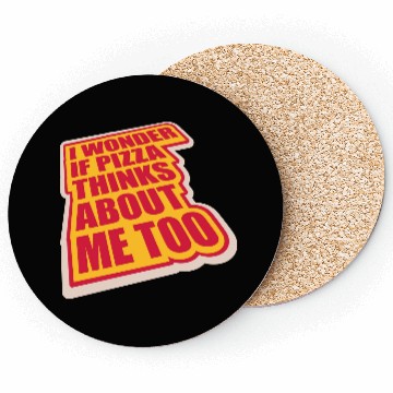 Discover pizza thinks about me Coasters