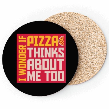 Discover pizza thinks about me Coasters