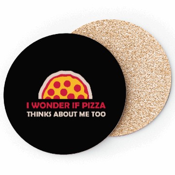 Discover pizza thinks about me Coasters