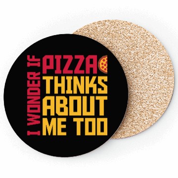 Discover pizza thinks about me Coasters