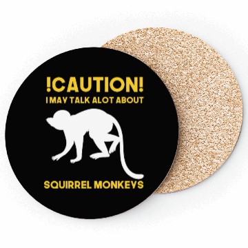 Discover Caution! May talk about squirrel monkeys anytime Coasters