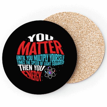 Discover Science Coasters, You Matter Then You Energy Funny