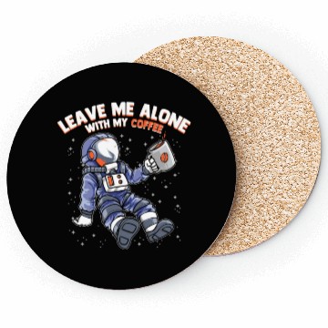 Discover Space Astronaut - Leave me Alone with my Coffee Coasters