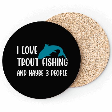 Discover I love Trout Fishing and maybe 3 people Coasters