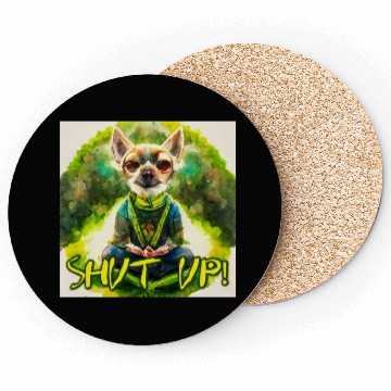 Discover buddhist chihuahua,shut up! Coasters