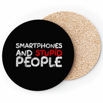 Discover Smartphones And Stupid People 3 Coasters