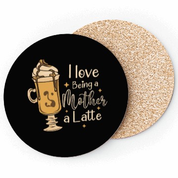 Discover I Love Being A Mother A Latte Coffee Mothers Day Coasters
