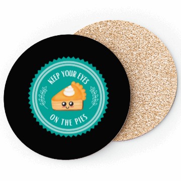 Discover Keep your EYES on the PIES Coasters