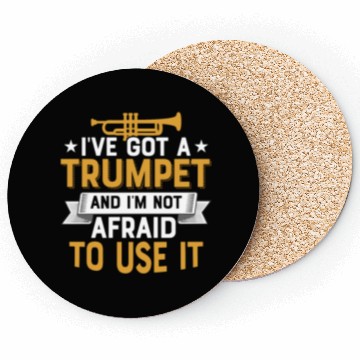 Discover I've Got A Trumpet And I'm Not Afraid To Use It Pl Coasters