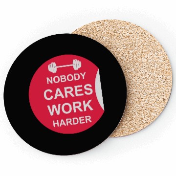 Discover nobody cares work harder Coasters