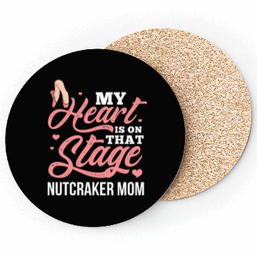 Discover My Heart Is On That Stage Nutcracker Mom Coasters