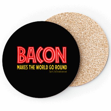 Discover Bacon Makes The World Go Round Coasters
