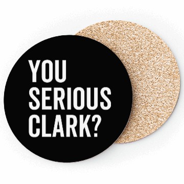 Discover You Serious Clark? Coasters