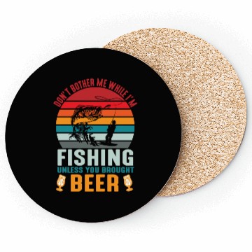 Discover Do Not Bother Me While I Am Fishing Coasters