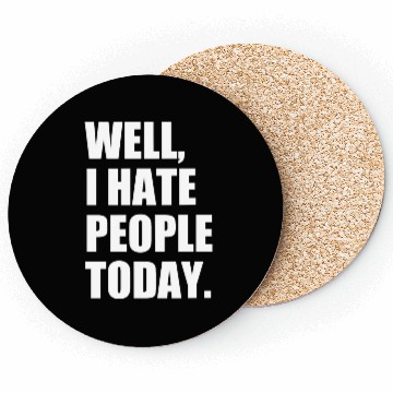 Discover Well, I Hate People Today : Introvert Quote Coasters