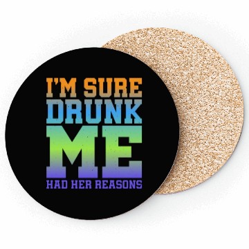 Discover I'm Sure Drunk Me Had Her Reasons 11 Coasters