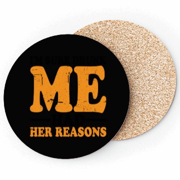 Discover I'm Sure Drunk Me Had Her Reasons 18 Coasters