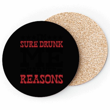 Discover I'm Sure Drunk Me Had Her Reasons 10 Coasters
