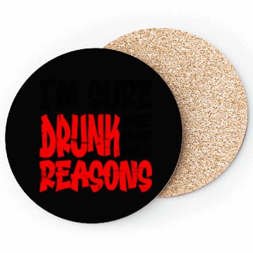 Discover I'm Sure Drunk Me Had Her Reasons 13 Coasters
