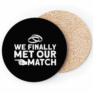 Discover We Finally Met Our Match - Bride Groom Matching Coasters