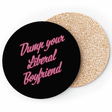 Discover Dump Your Liberal Boyfriend Coasters