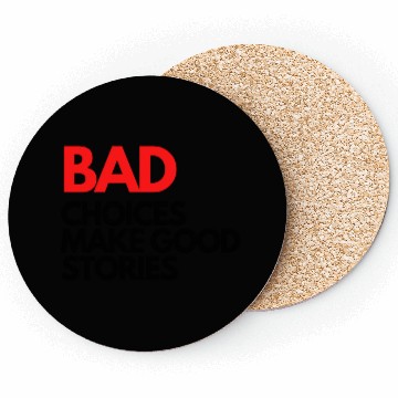Discover Bad Choices make good stories Coasters