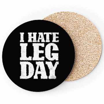 Discover I Hate Leg Day 15 Coasters