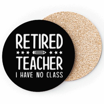 Discover Retired Teacher I Have No Class Coasters