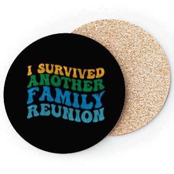 Discover I survived Another Family Reunion Family Gathering Coasters