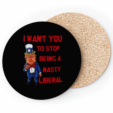 Discover I Want You To Stop Being A Nasty Liberal Coasters