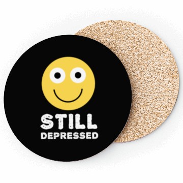 Discover Still Depressed, Happy Smiling Face - Funny Quotes Coasters