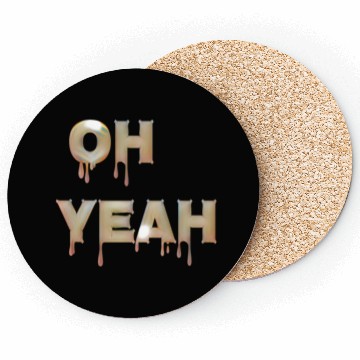 Discover Oh yeah Coasters
