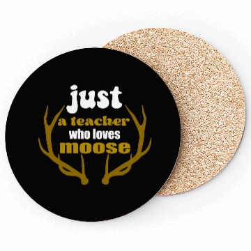 Discover just a teacher who loves moose Coasters