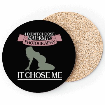 Discover I Didn't Choose Maternity Photography It Chose Me Coasters