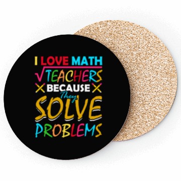 Discover I Love Math Teachers Because They Solve Problems Coasters