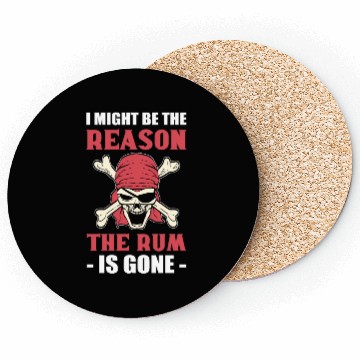 Discover I Might Be The Reason The Rum Is Gone Pirates Coasters