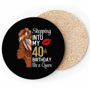 Discover Stepping Into My 40th Birthday Like A Queen Coasters