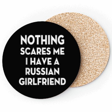 Discover Nothing Scares me I have Russian girlfriend Valent Coasters