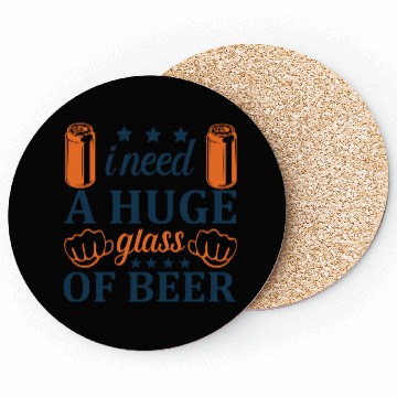 Discover I need A HUGE glass of Beer Coasters