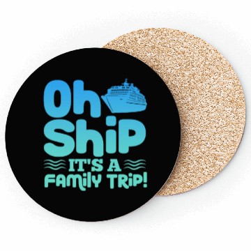 Discover Oh Ship It's A Family Trip Coasters